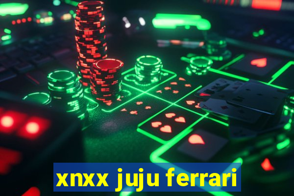 xnxx juju ferrari